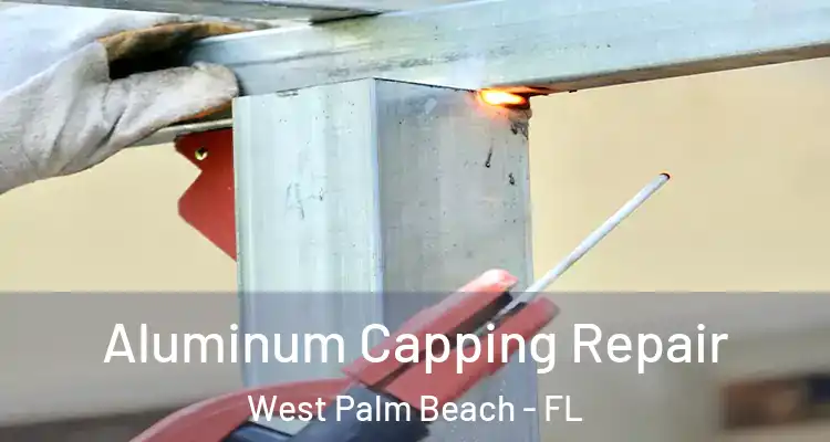  Aluminum Capping Repair West Palm Beach - FL