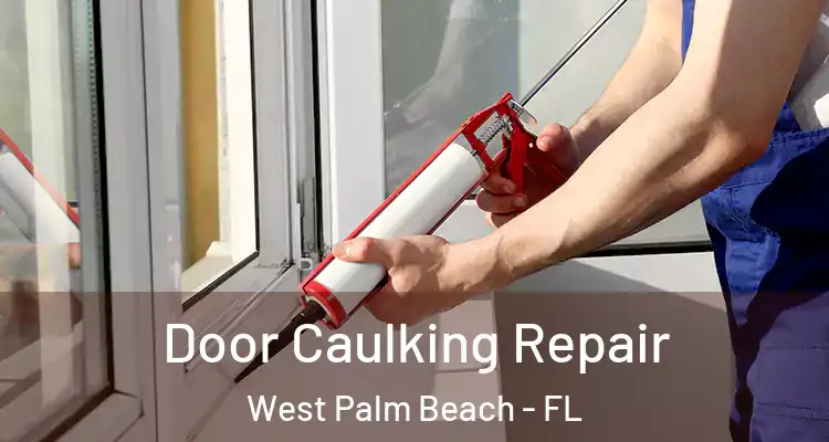  Door Caulking Repair West Palm Beach - FL
