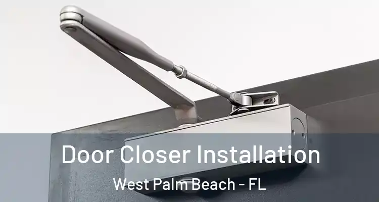  Door Closer Installation West Palm Beach - FL