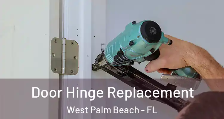  Door Hinge Replacement West Palm Beach - FL