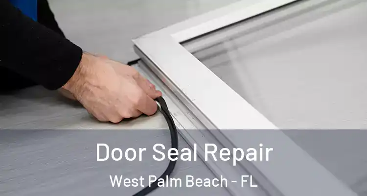 Door Seal Repair West Palm Beach - FL