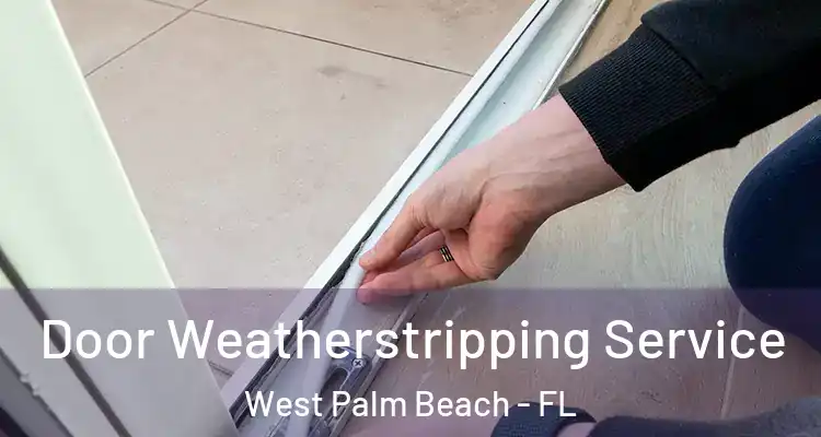  Door Weatherstripping Service West Palm Beach - FL
