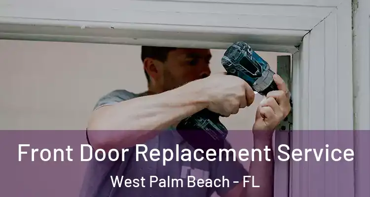  Front Door Replacement Service West Palm Beach - FL