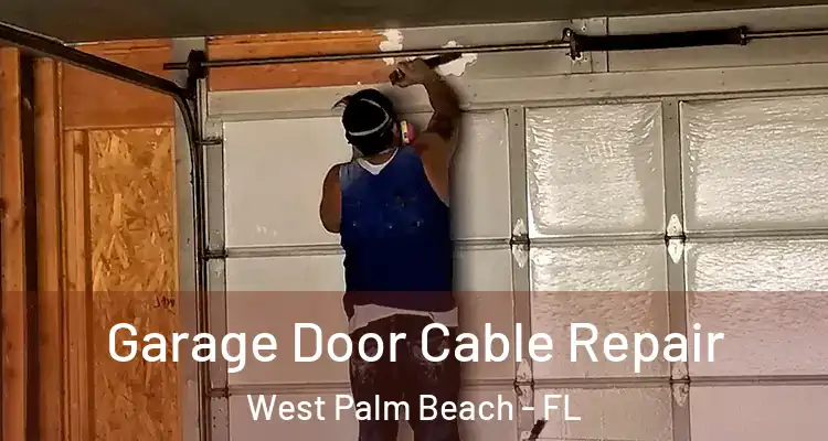  Garage Door Cable Repair West Palm Beach - FL
