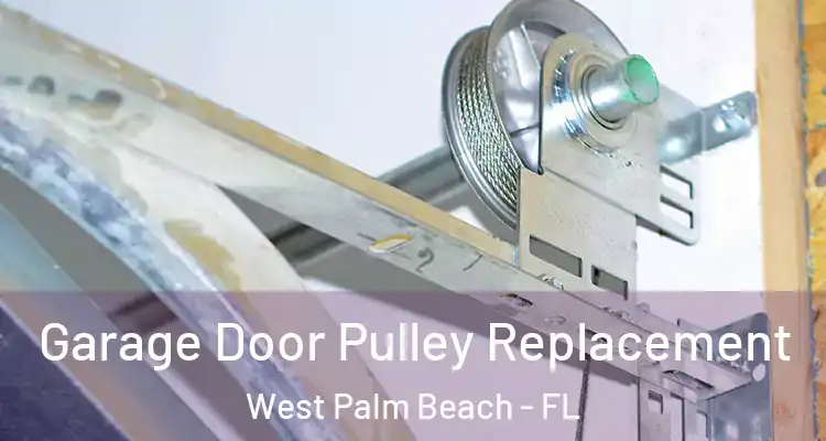  Garage Door Pulley Replacement West Palm Beach - FL