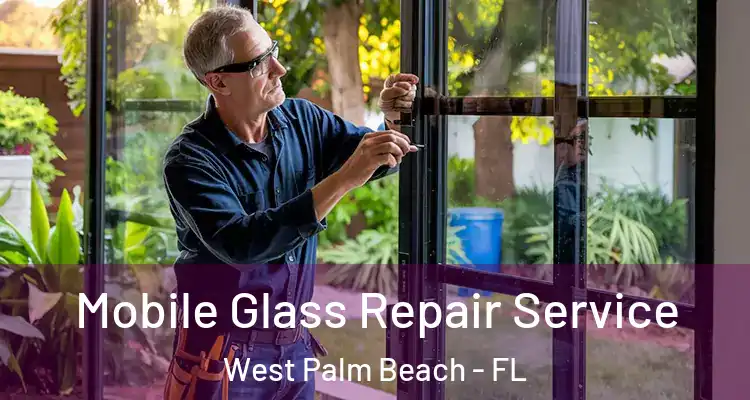  Mobile Glass Repair Service West Palm Beach - FL