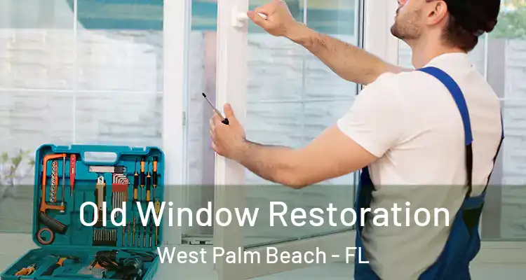  Old Window Restoration West Palm Beach - FL