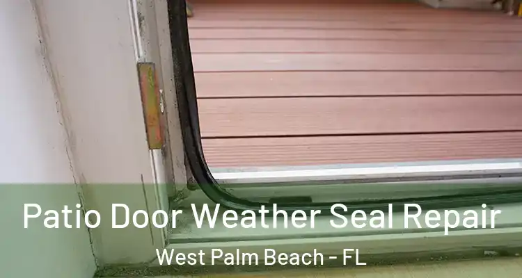  Patio Door Weather Seal Repair West Palm Beach - FL