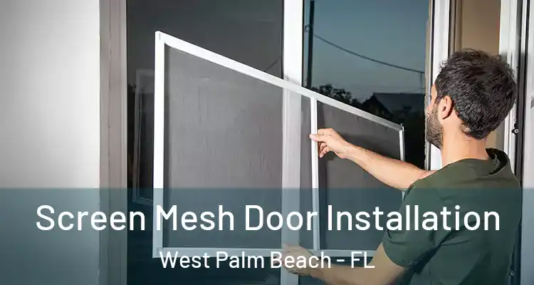  Screen Mesh Door Installation West Palm Beach - FL