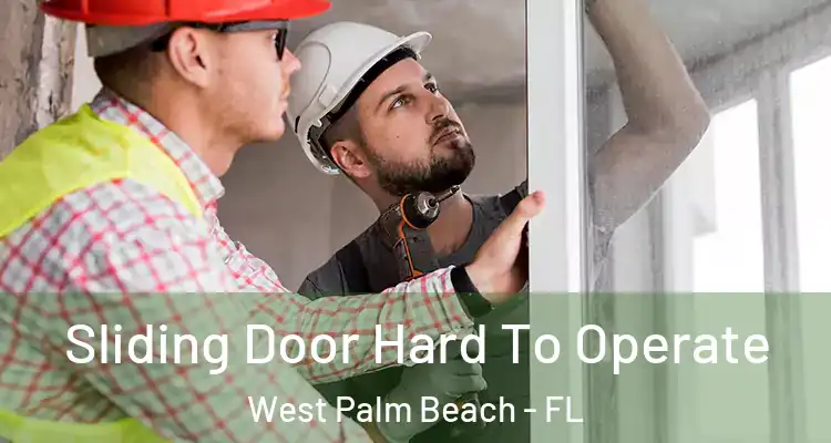  Sliding Door Hard To Operate West Palm Beach - FL