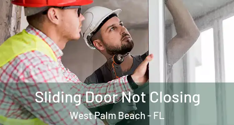  Sliding Door Not Closing West Palm Beach - FL