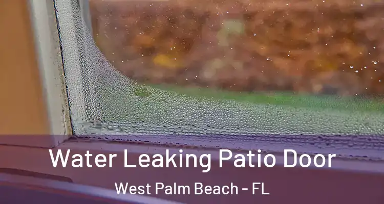  Water Leaking Patio Door West Palm Beach - FL